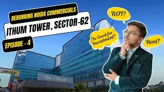 ITHUM Tower Sector-62 Noida | Debunking Noida Commercials - Episode - 4