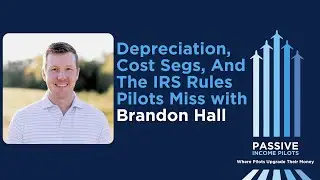 #144 - Depreciation, Cost Segs, and the IRS Rules Pilots Miss with Brandon Hall