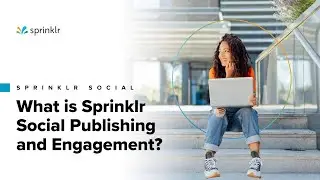 Sprinklr Social - Overview of Publishing & Engagement &ndash; What is Sprinklr Social?