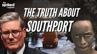The truth about Southport | spiked podcast