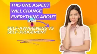 Self-awareness VS Self-judgement
