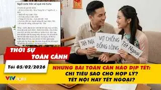 TSTC tối 5/2: Những bài toán cân não dịp Tết: Chi tiêu sao cho hợp lý? Tết Nội hay Tết Ngoại? |VTV24