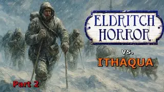 Eldritch Horror vs. Ithaqua-Part 2