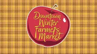 Join us at the Downtown Winter Farmers' Market