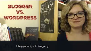 Wordpress vs. Blogger - 6 blogtips for begyndere