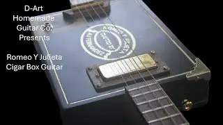 Romeo Y Julieta Electric Cigar Box Guitar by D-Art Homemade Guitar Co.