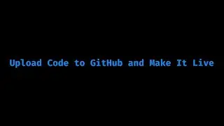 Upload Code to GItHub and Make It Live
