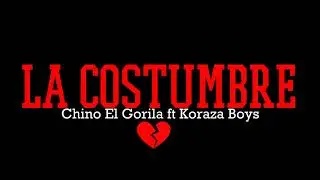 La Costumbre - Koraza Boys ft @ChinoElGorila