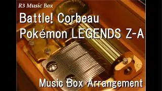 Battle! Corbeau/Pok&eacute;mon LEGENDS Z-A [Music Box]