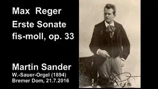 Max Reger: I. Sonate fis-moll op. 33 (Martin Sander, Bremer Dom)