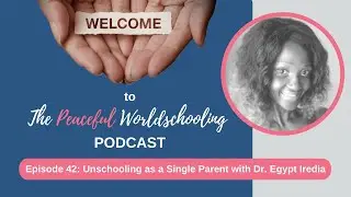 Episode 42: Unschooling as a Single Mom with Dr. Egypt