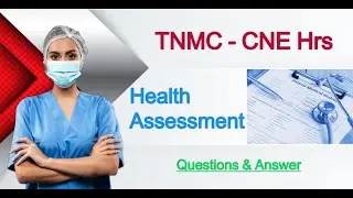 10. How to Clear - TNNMC-CNE; Health Assessment, Questions & Answer.