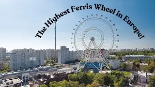 Moscow Eye: The Highest Ferris Wheel in Europe!