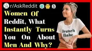 Women Of Reddit, What Instantly Turns You On About Men and Why? r/AskReddit