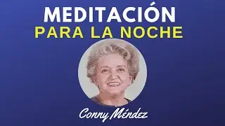 💛 MEDITACIÓN PARA LA NOCHE 🌙CONNY MÉNDEZ  ( y para cualquier momento )