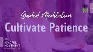 Develop Patience & Relieve Anxiety | Mindfulness Meditation | Mindful Movement