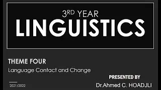 THEME FOUR_Language contact and change. For 3rd year LMD