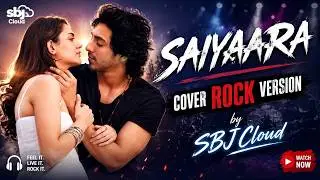Saiyaara | Cover Rock Version | SBJ Cloud