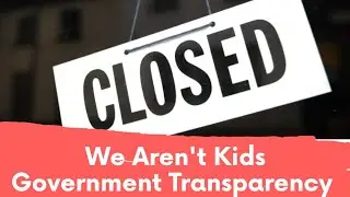 We Aren't Kids - Government Transparency