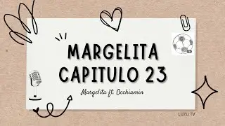 MARGELITA | CAPITULO 23 'Margelita Ft. Occhiamin' | Jueves 12/11 #margelita