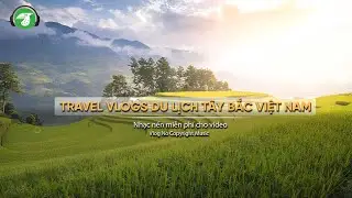 Travel Vlogs Du Lịch T&acirc;y Bắc Việt Nam (P21) - AudioBay (Nhạc kh&ocirc;ng bản quyền - Copyright Free Music)