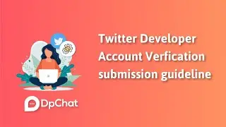 Twitter Developer Account Verfication submission guideline - DpChat