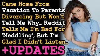 UPDATE Came Home From Vacation To My Parents Divorcing But Won't Tell Me Why. Then I Found Out~ AITA