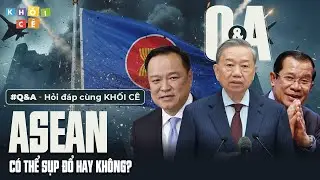 ASEAN MÀ SỤP ĐỔ THÌ SAO? | Q&A #2 - HỎI ĐÁP CÙNG KHỐI CÊ: ASEAN