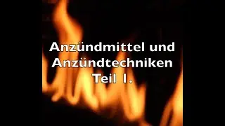 Tutorial Anz&uuml;ndmittel und Anz&uuml;ndtechniken Teil 1.