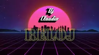 Reloj (Remix) ✘ DJ CLAUDIO SORIA 👽