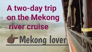 A two-day trip on the Mekong lover cruise with MekongLover, Laos 👉🏿🇱🇦