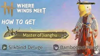 Where Winds Meet Master of Jianghu Guide #5 Silkbind-Deluge, Bamboocut-Wind