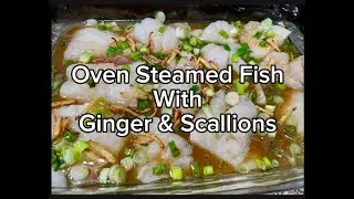 Oven Steamed Fish Fillet with Ginger & Scallions