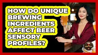 How Do Unique Brewing Ingredients Affect Beer Sensory Profiles? - The Pint Guy