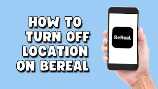 How To Turn Off Location On BeReal