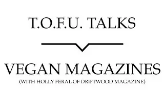 T.O.F.U. Talks | Vegan Magazines