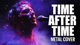 This Emotional Metal Cover of Time After Time Hits Deep