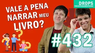 VALE A PENA NARRAR MEU LIVRO EM UM PODCAST? [DROPS #432]