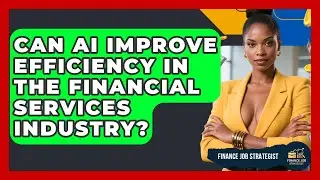 Can AI Improve Efficiency in the Financial Services Industry? - Finance Job Strategist