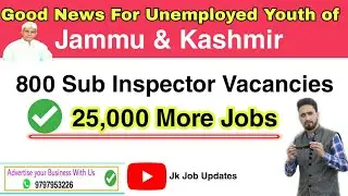 800 Sub Inspector +25,000 Vacancies Going to fill in J&K