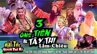 VAN SON 😊 Hài Tết Xuyên Thế Kỷ - 3 ÔNG TIÊN & TÂY THI QUẬY TƯNG