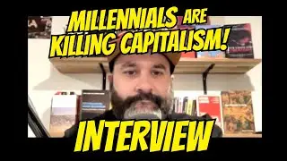 INTERVIEW W/ MILLENNIALS ARE KILLING CAPITALISM!