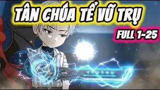 FULL ( Tập 1-25 ) | Tân Chúa Tể Vũ Trụ | Thi Vietsub