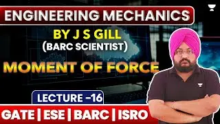 L16 | Engineering Mechanics | Moment of Force | GATE ESE BARC ISRO | J S Gill