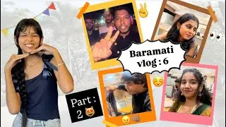 BARAMATI VLOG 6 (part : 2)