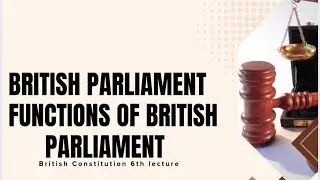 Parliament of Uk ll Functions of British Parliament ll Constitutional Law of Uk