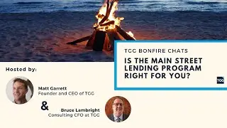 TGG Bonfire Chat: Is the Main Street Lending Program Right for You?