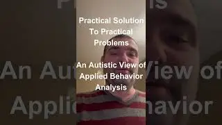Practical Solution to Practical Problems: An Autistic View of Applied Behavior Analysis❤️😀💕