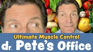 Ultimate Muscle Control | Dr. Pete's Office