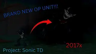 NEW 2017x UNIT IS PEAK! (Project: sonic TD)
